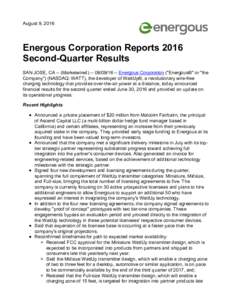 August 9, 2016  Energous Corporation Reports 2016 Second-Quarter Results SAN JOSE, CA -- (MarketwiredEnergous Corporation (