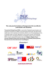 The only practical solution at European level for tax-effective cross-border cash donations Transnational Giving Europe (TGE) is a partnership of leading European foundations and associations that facilitates tax-efficie