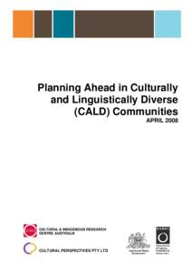Planning Ahead in Culturally and Linguistically Diverse (CALD) Communities APRIL[removed]CULTURAL & INDIGENOUS RESEARCH