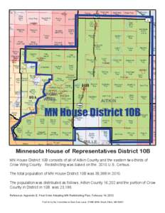 Minnesota House of Representatives District 10B MN House District 10B consists of all of Aitkin County and the eastern two-thirds of Crow Wing County. Redistricting was based on the 2010 U.S. Census. The total population