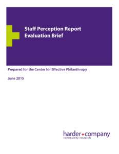 Staff Perception Report Evaluation Brief Prepared for the Center for Effective Philanthropy June 2015