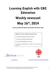 Learning English with CBC Edmonton Weekly newscast May 16th, 2014 Lessons	
  prepared	
  by	
  Barbara	
  Edmondson	
  &	
  Justine	
  Light