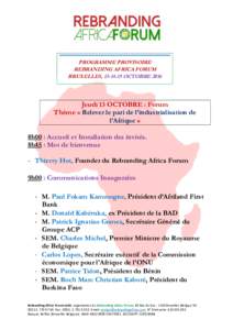 PROGRAMME PROVISOIRE REBRANDING AFRICA FORUM BRUXELLES, OCTOBRE 2016 Jeudi 13 OCTOBRE : Forum Thème « Relever le pari de l’industrialisation de