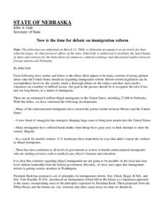 STATE OF NEBRASKA John A. Gale Secretary of State Now is the time for debate on immigration reform Note: The following was submitted on March 11, 2004, to Nebraska newspapers as an article for their