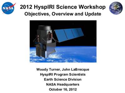 2012 HyspIRI Science Workshop Objectives, Overview and Update Woody Turner, John LaBrecque HyspIRI Program Scientists Earth Science Division
