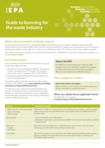 Guide to licencing for the waste industry What is an environment protection licence? An environment protection licence is a legally enforceable document for you and your business operation. Issued by the NSW Environment 