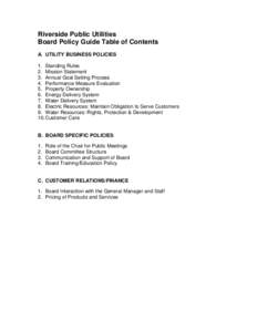 Riverside Public Utilities Board Policy Guide Table of Contents A. UTILITY BUSINESS POLICIES 1. Standing Rules 2. Mission Statement 3. Annual Goal Setting Process