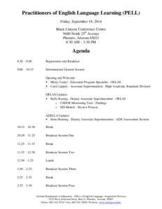 Practitioners of English Language Learning (PELL) Friday, September 19, 2014 Black Canyon Conference Center 9440 North 25th Avenue Phoenix, Arizona[removed]:30 AM – 3:30 PM