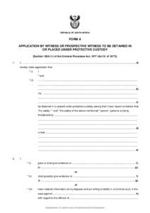 REPUBLIC OF SOUTH AFRICA  FORM A APPLICATION BY WITNESS OR PROSPECTIVE WITNESS TO BE DETAINED IN OR PLACED UNDER PROTECTIVE CUSTODY [Section 185A (1) of the Criminal Procedure Act, 1977 (Act 51 of 1977)]