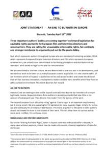 JOINT STATEMENT - AN END TO BUYOUTS IN EUROPE Brussels, Tuesday April 10th 2012 Three important authors’ bodies are coming together to demand legislation for equitable rights payments for European film and television d