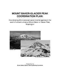 MOUNT BAKER-GLACIER PEAK COORDINATION PLAN: Coordinating efforts between governmental agencies in the event of volcanic unrest at Mount Baker or Glacier Peak, Washington