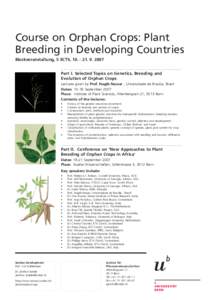 Course on Orphan Crops: Plant Breeding in Developing Countries Blockveranstaltung, 5 ECTS,  Part I. Selected Topics on Genetics, Breeding and Evolution of Orphan Crops Lectures given by Prof. Nagib Nassa