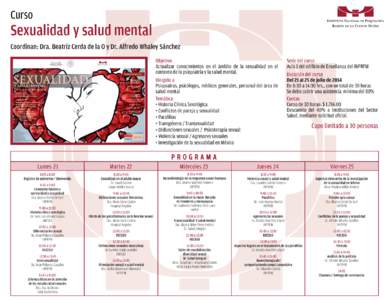 Curso  Sexualidad y salud mental Coordinan: Dra. Beatriz Cerda de la O y Dr. Alfredo Whaley Sánchez Objetivo Actualizar conocimientos en el ámbito de la sexualidad en el