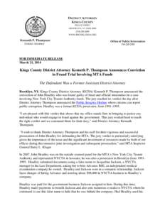 FOR IMMEDIATE RELEASE March 21, 2014 Kings County District Attorney Kenneth P. Thompson Announces Conviction in Fraud Trial Involving MTA Funds The Defendant Was a Former Assistant District Attorney