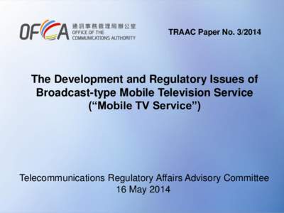 TRAAC Paper No[removed]The Development and Regulatory Issues of Broadcast-type Mobile Television Service (“Mobile TV Service”)