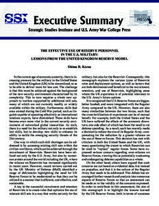 Executive Summary Strategic Studies Institute and U.S. Army War College Press THE EFFECTIVE USE OF RESERVE PERSONNEL IN THE U.S. MILITARY: LESSONS FROM THE UNITED KINGDOM RESERVE MODEL