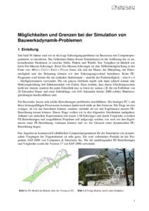 Möglichkeiten und Grenzen bei der Simulation von Bauwerksdynamik-Problemen 1 Einleitung Seit bald 50 Jahren sind wir in der Lage Schwingungsprobleme im Bauwesen mit Computerprogrammen zu simulieren. Das Geheimnis hinter