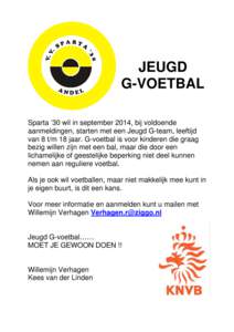 JEUGD G-VOETBAL Sparta ’30 wil in september 2014, bij voldoende aanmeldingen, starten met een Jeugd G-team, leeftijd van 8 t/m 18 jaar. G-voetbal is voor kinderen die graag bezig willen zijn met een bal, maar die door 