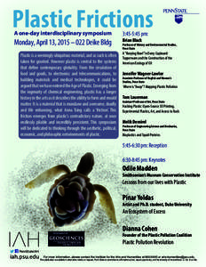 Plastic Frictions A one-day interdisciplinary symposium Monday, April 13, 2015 – 022 Deike Bldg Plastic is a seemingly ubiquitous material, and as such is often taken for granted. However plastic is central to the syst
