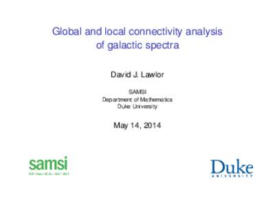 Global and local connectivity analysis of galactic spectra David J. Lawlor SAMSI Department of Mathematics Duke University