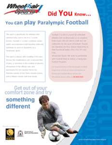 Did You Know... You can play Paralympic Football The sport is specifically for athletes with Football 7-a-side is a sport for ambulant