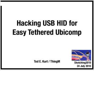 Hacking USB HID for Easy Tethered Ubicomp Tod E. Kurt / ThingM  Sketching2010