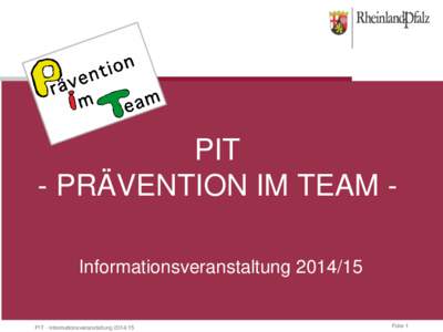 PIT - PRÄVENTION IM TEAM InformationsveranstaltungPIT - InformationsveranstaltungFolie 1