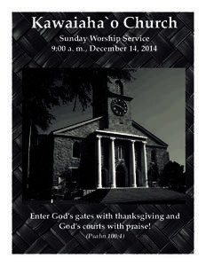 Kawaiaha`o Church Sunday Worship Service 9:00 a. m., December 14, 2014 Enter God’s gates with thanksgiving and God’s courts with praise!