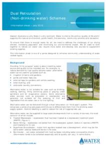 Dual Reticulation (Non-drinking water) Schemes Information sheet – July 2013 Western Australia is a dry State in a dry continent. Water is vital to life and our quality of life and it supports the natural environment, 