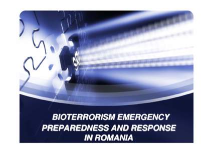 BIOTERRORISM EMERGENCY PREPAREDNESS AND RESPONSE IN ROMANIA ROMANIAN NATIONAL SYSTEM FOR PREVENTING AND COUNTERING TERRORISM
