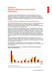 Chapter 6 Regional differences in post-school destinations This chapter outlines regional differences in the main destinations of Year 12 graduates. It begins with a comparison of South-East Queensland and Regional Queen