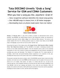 Tata DOCOMO Unveils ‘Grab a Song’ Service for GSM and CDMA Customers When you hear a song you like, anywhere—Grab it!   Voice recognition software identifies the chosen song quickly
