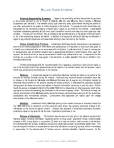 Financial Responsibility Statement. I agree to be personally and fully responsible for payment of all services provided to me by Robert K. Maloney MD, Inc. dba Maloney Vision Institute, a Medical Corporation (the “Inst