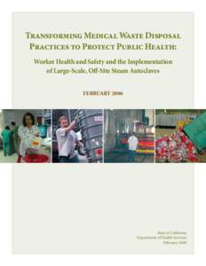 Transforming Medical Waste Disposal Practices to Protect Public Health: Worker Health and Safety and the Implementation of Large-Scale, Off-Site Steam Autoclaves FEBRUARY 2006