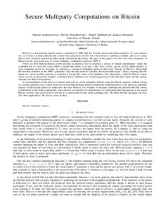 Secure Multiparty Computations on Bitcoin Marcin Andrychowicz, Stefan Dziembowski∗ , Daniel Malinowski, Łukasz Mazurek University of Warsaw, Poland {marcin.andrychowicz, stefan.dziembowski, daniel.malinowski, lukasz.m