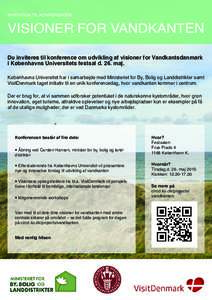 INVITATION TIL KONFERENCEN  VISIONER FOR VANDKANTEN Du inviteres til konference om udvikling af visioner for Vandkantsdanmark i Københavns Universitets festsal d. 26. maj. Københavns Universitet har i samarbejde med Mi