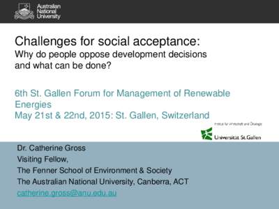 Challenges for social acceptance: Why do people oppose development decisions and what can be done? 6th St. Gallen Forum for Management of Renewable Energies May 21st & 22nd, 2015: St. Gallen, Switzerland