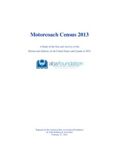 Motorcoach Census 2013 A Study of the Size and Activity of the Motorcoach Industry in the United States and Canada in 2012 Prepared for the American Bus Association Foundation by John Dunham & Associates