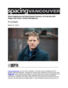 Where Happiness and Urban Design Intersect: An Interview with Happy City Author, Charles Montgomery By Liz Vossen March 31, 2014  Charles Montgomery is a man with an obsession. He’s spent years investigating the link