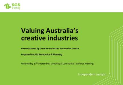 Valuing Australia’s creative industries Commissioned by Creative Industries Innovation Centre Prepared by SGS Economics & Planning