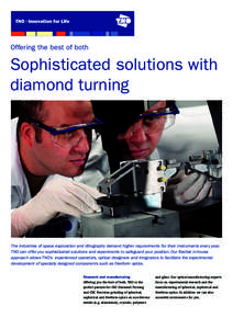 Offering the best of both  Sophisticated solutions with diamond turning  The industries of space exploration and lithography demand higher requierments for their instruments every year.