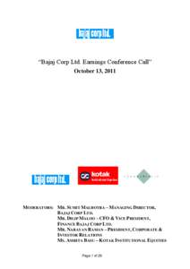 “Bajaj Corp Ltd. Earnings Conference Call” October 13, 2011 MODERATORS: MR. SUMIT MALHOTRA – MANAGING DIRECTOR, BAJAJ CORP LTD. MR. DILIP MALOO – CFO & VICE PRESIDENT,