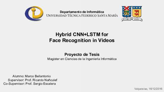 Departamento de Informática Universidad Técnica Federico Santa María Hybrid CNN+LSTM for Face Recognition in Videos Proyecto de Tesis