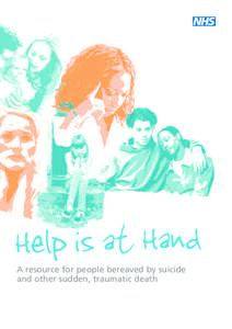 Help is at Hand A resource for people bereaved by suicide and other sudden, traumatic death