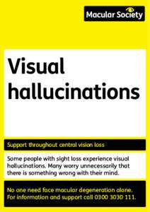 Visual hallucinations Support throughout central vision loss Some people with sight loss experience visual hallucinations. Many worry unnecessarily that there is something wrong with their mind.