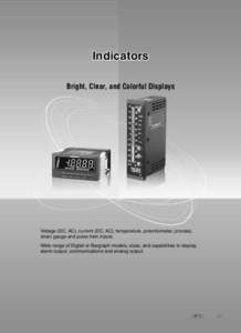 Indicators Bright, Clear, and Colorful Displays Voltage (DC, AC), current (DC, AC), temperature, potentiometer, process, strain gauge and pulse train inputs. Wide range of Digital or Bargraph models, sizes, and capabilit