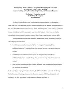 Sound Design Project (SDP) of Chicago Arts Partnerships in Education An Integrative 3-year Project Involving Sound Teaching Artists, Music Teaching Artists, and Classroom Teachers Preliminary Evaluation: Year 2 by Dr. Ol