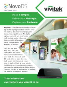 Digital Signage System  Make it Simple. Deliver your Message. Capture your Audience. NovoDS is a very affordable and easy-to-manage digital signage solution which is ideal