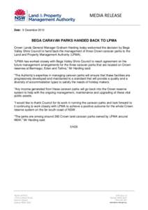 MEDIA RELEASE Date: 9 December 2010 BEGA CARAVAN PARKS HANDED BACK TO LPMA Crown Lands General Manager Graham Harding today welcomed the decision by Bega Valley Shire Council to hand back the management of three Crown ca