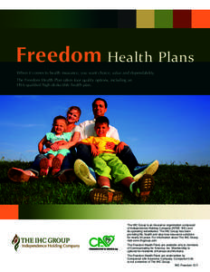 Freedom Health Plans When it comes to health insurance, you want choice, value and dependability. The Freedom Health Plan offers four quality options, including an HSA-qualified high-deductible health plan.  The IHC Grou